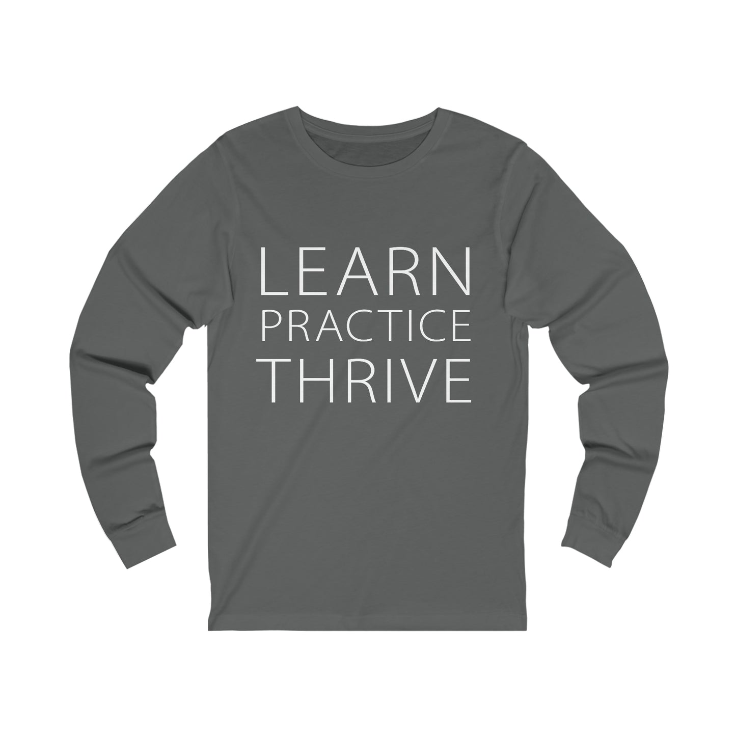 Learn Practice Thrive Unisex Long Sleeve Tee (More Colors)