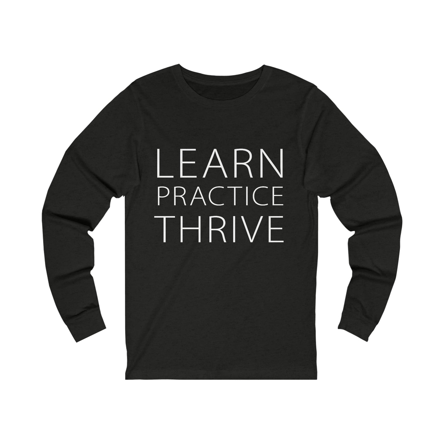 Learn Practice Thrive Unisex Long Sleeve Tee (More Colors)