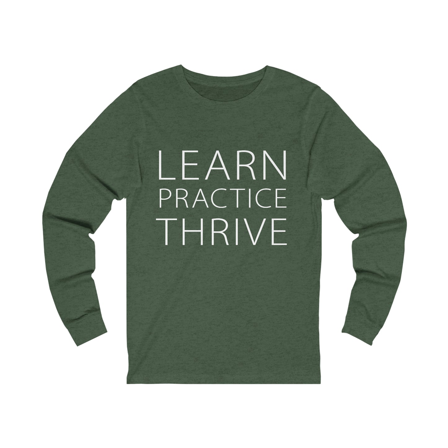 Learn Practice Thrive Unisex Long Sleeve Tee (More Colors)