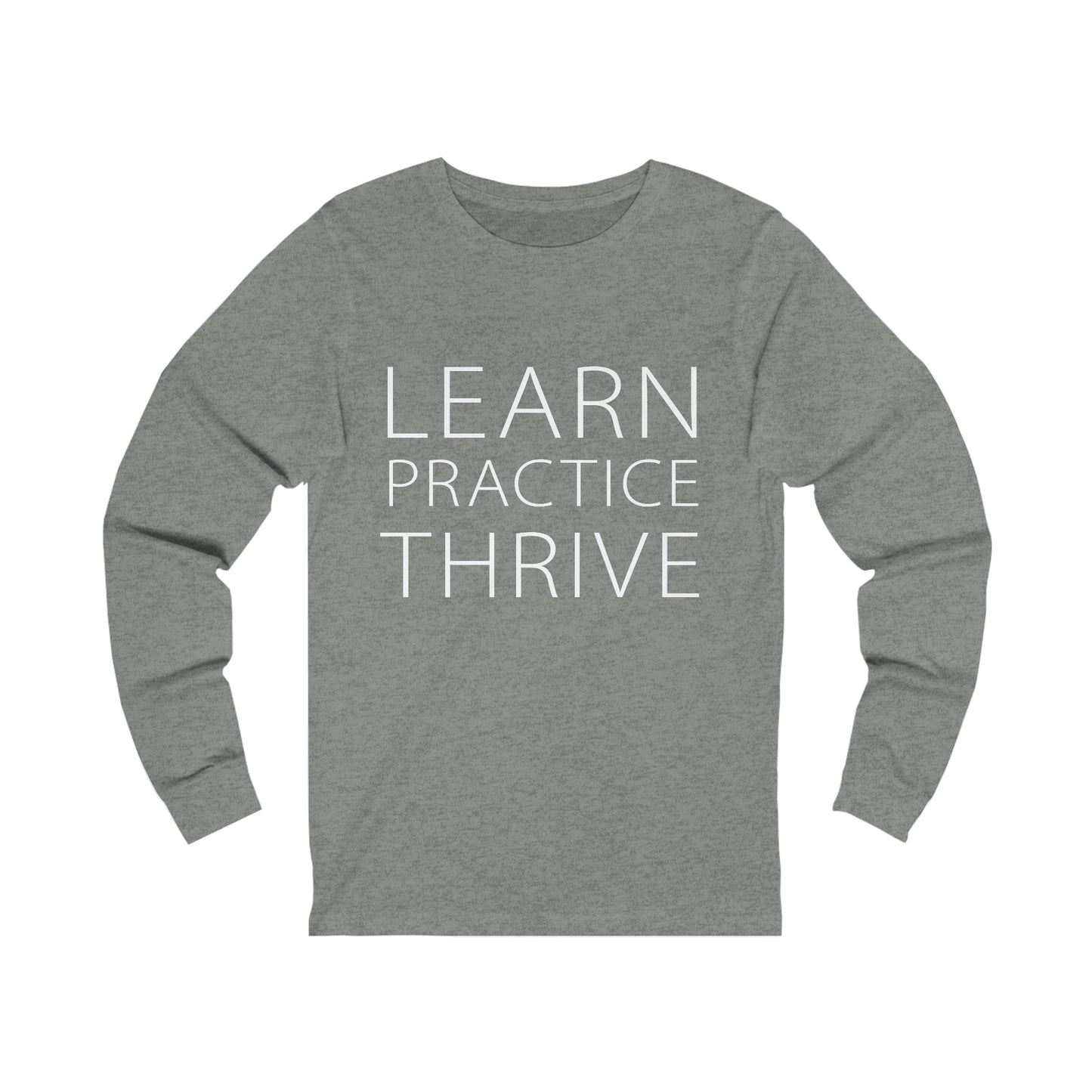Learn Practice Thrive Unisex Long Sleeve Tee (More Colors)