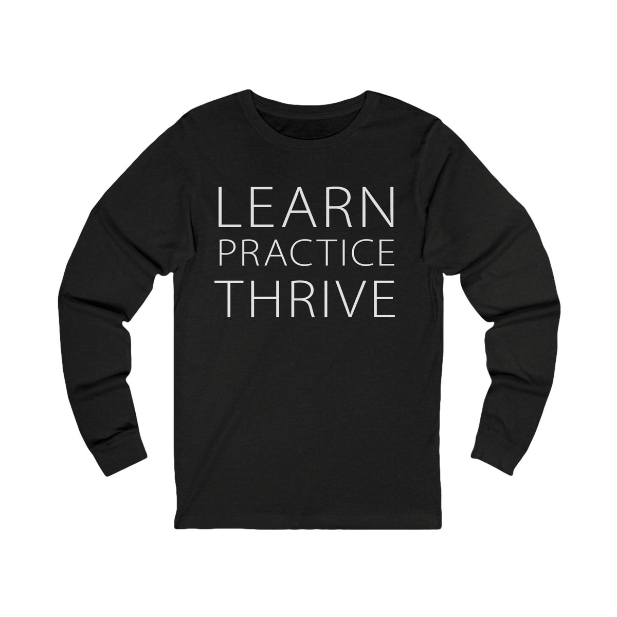 Learn Practice Thrive Unisex Long Sleeve Tee (More Colors)