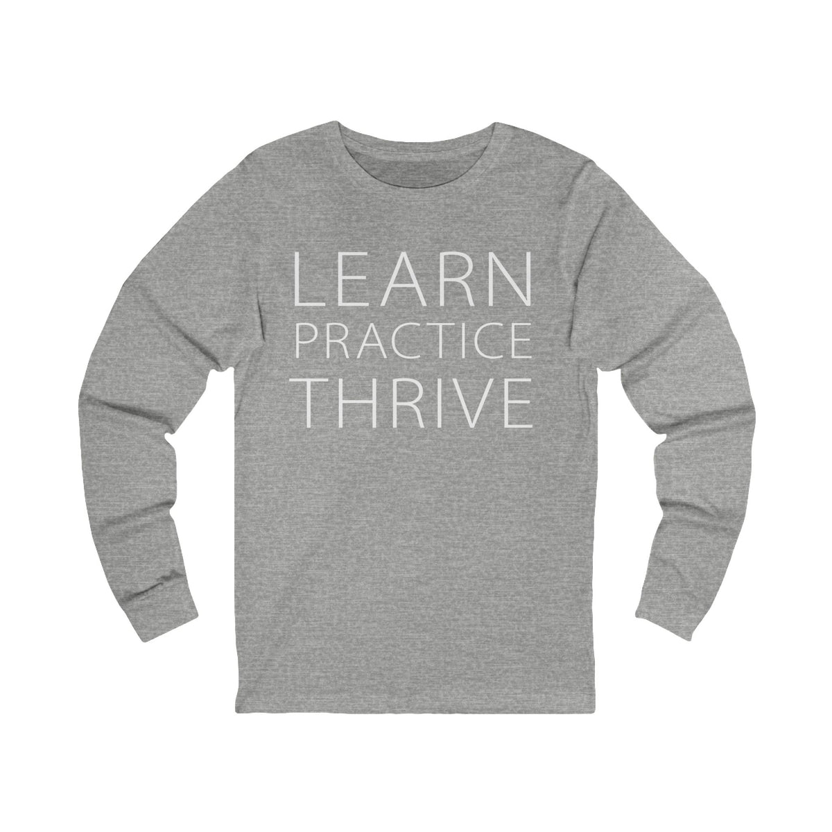 Learn Practice Thrive Unisex Long Sleeve Tee (More Colors)