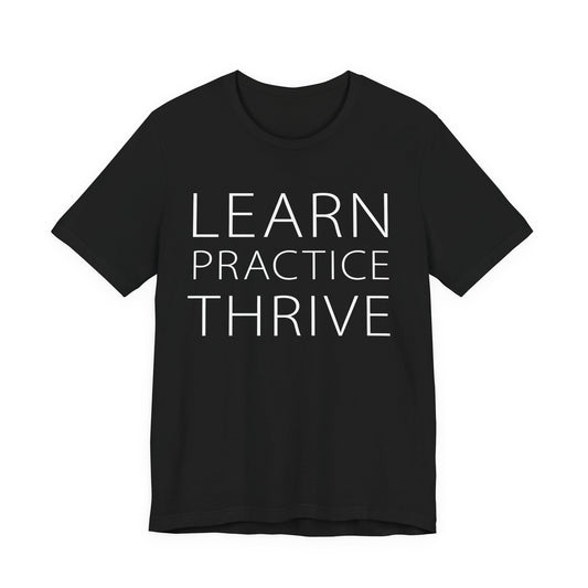 Learn Practice Thrive Unisex Short Sleeve Tee (More Colors)